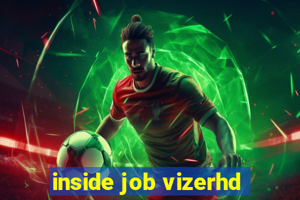 inside job vizerhd